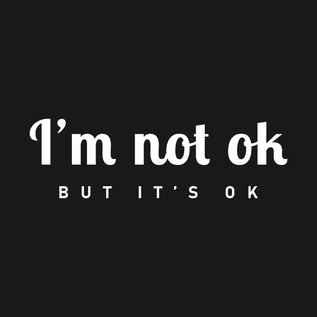 I’m not ok but it’s ok by redsoldesign