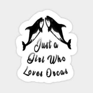 just a girl who loves orcas Magnet