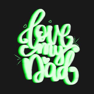 Love my dad-green version T-Shirt