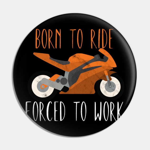 Motorcycle born to ride forced to work Pin by maxcode