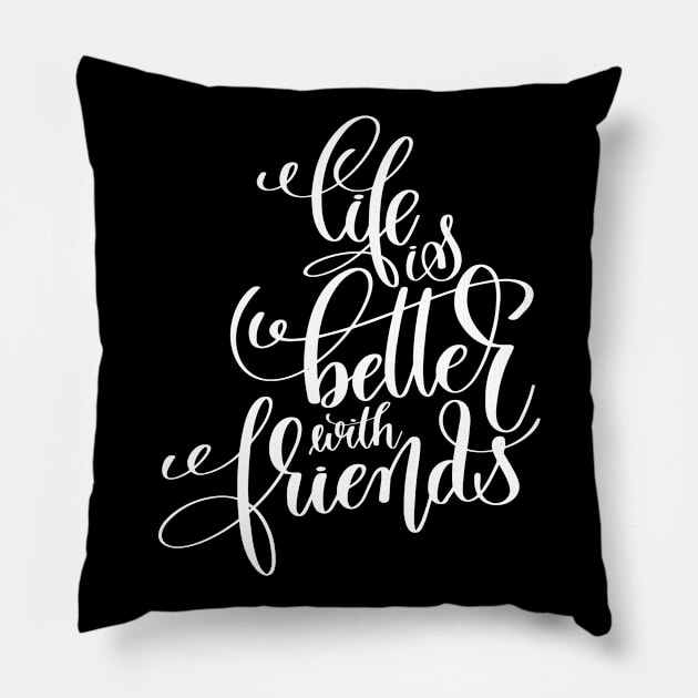 Life Is Better With Friends Inspirational and Motivational Quotes Pillow by ProjectX23