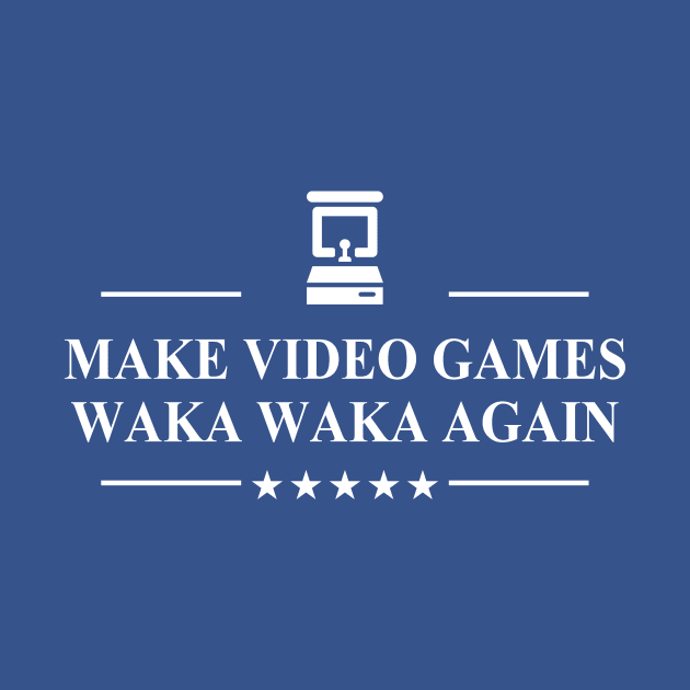 Make Video Games Waka Waka Again by Electrovista