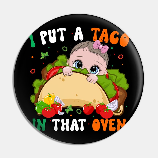 I Put A Taco In That Oven Pregnancy Cinco De Mayo Tacos Girl Pin by inksplashcreations