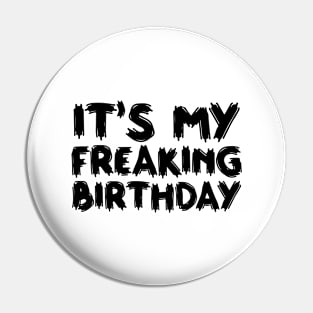 It's My Freaking Birthday Pin