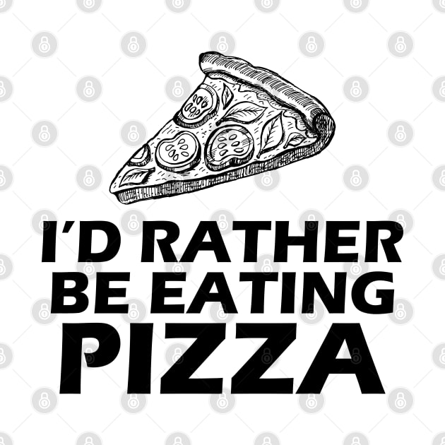 Pizza - I'd rather be eating Pizza by KC Happy Shop