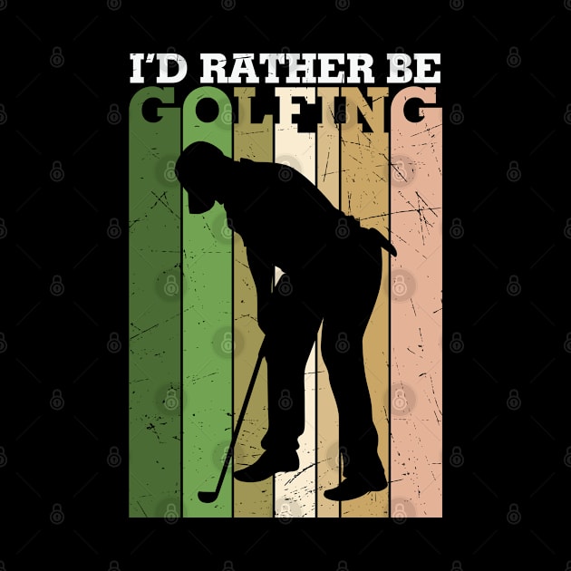 I'd Rather Be Golfing by StarsDesigns