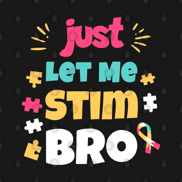 Just Let Me Stim Bro by Nexa Tee Designs