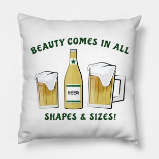 Beauty Comes In All Shapes & Sizes - Beer Pillow