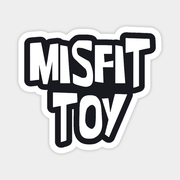 Misfit Toy Ladies Tee Creative Snarky Tees Ironic Tees Unique Gifts For Her Custom Designs Cheap Graphic Tees Original Tees Savage Daughter Magnet by erbedingsanchez