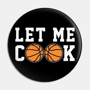 Funny Basketball - Let Me Cook Pin