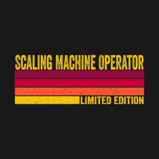 Scaling Machine Operator Gift T-Shirt