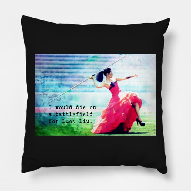 I Would Die on a Battlefield for Lucy Liu Pillow by LiunaticFringe