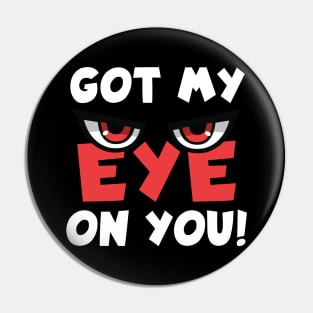 Got My Eye On You Pin