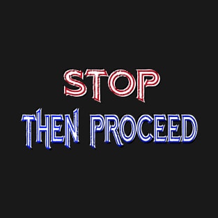 Stop then proceed T-Shirt