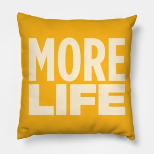 MORE LIFE Pillow