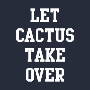 Move over Rover Let Cactus Take Over T-Shirt