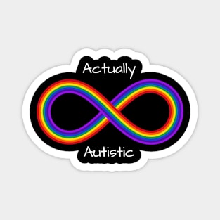 Actually Autistic outside of an infinity rainbow symbol Magnet
