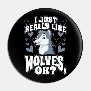 I Just Really Like Wolves OK Animal Wildlife Lover Pin