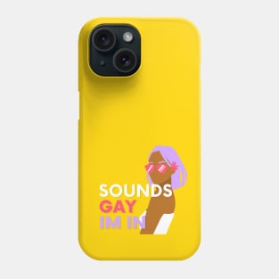 Sounds Gay Im In - Yellow Phone Case