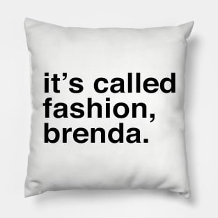 It's called fashion, Brenda. Pillow