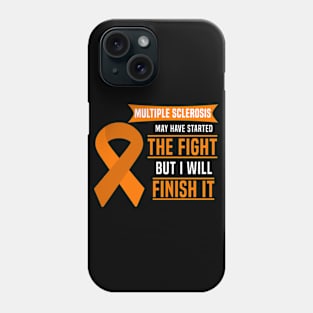 Multiple Sclerosis May Have Started The Fight But I Will Finish It Phone Case