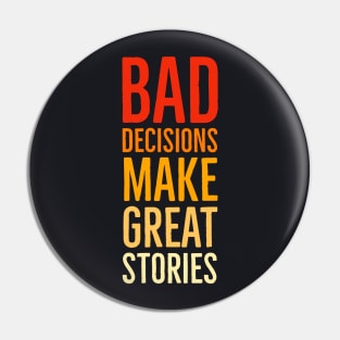 Bad Decisions Make Great Stories Pin