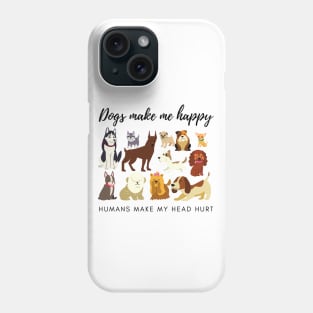 Dogs Make Me Happy Humans Make My Head Hurt Phone Case