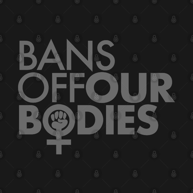 Bans Off Our Bodies - Women's Power Fist (subtle gray) by skittlemypony