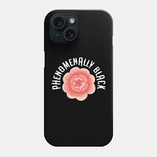 Phenomenally Black. Black pride. African American and proud. Black women, girls matter. Respect, empower, protect Black people. Rose Phone Case by BlaiseDesign