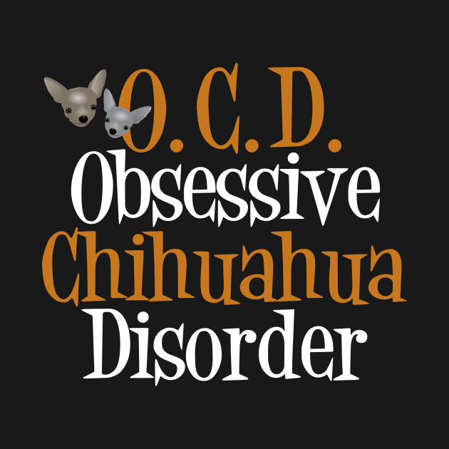 Cute Obsessive Chihuahua Disorder by epiclovedesigns