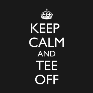 Golf Keep Calm and Tee Off T-Shirt