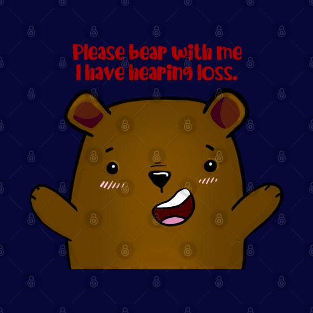 Please Bear With Me, I Have Hearing Loss - brown bear by Fun4theBrain