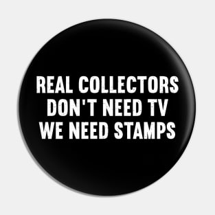 Real Collectors Don't Need TV, We Need Stamps Pin