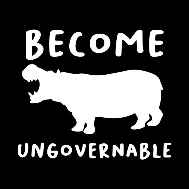 "Become Ungovernable" Hippo by dikleyt