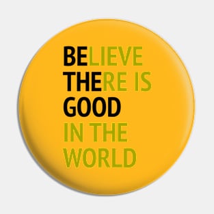 Be The Good - Believe There Is Good In The World Pin