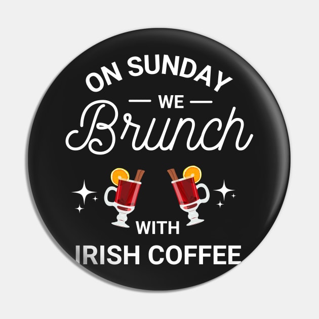 On Sunday We Brunch With Irish Coffee - Sunday Brunch Funny Pin by Famgift