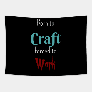 Born to Craft, Forced to Work Tapestry