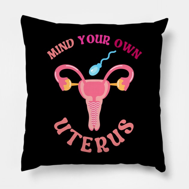 Mind Your Own Uterus Pillow by Myartstor 