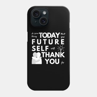 Do Something Today That Your Future Self Will Thank You For Phone Case