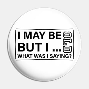 sarcastic I May Be Old But What Was I Saying funny dad Pin