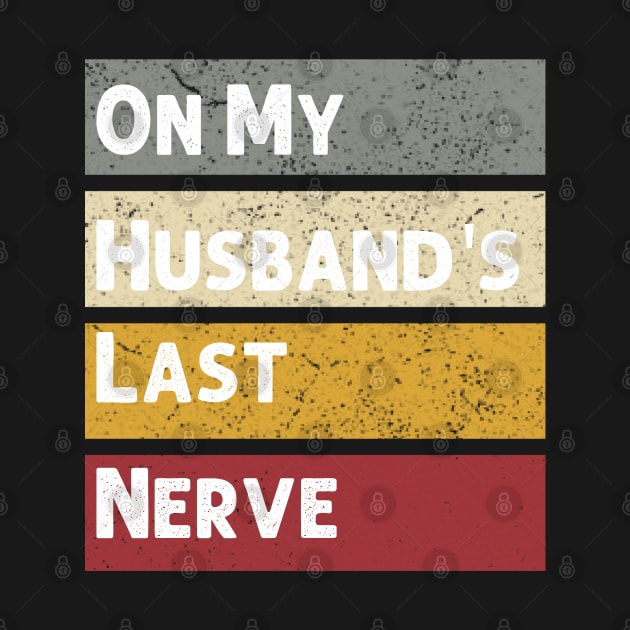 On My Husband's Last Nerve Funny Vintage Groovy Wife Life T-Shirt by Emouran