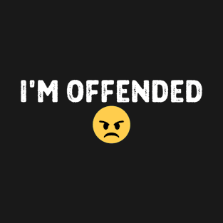 I'm Offended T-Shirt