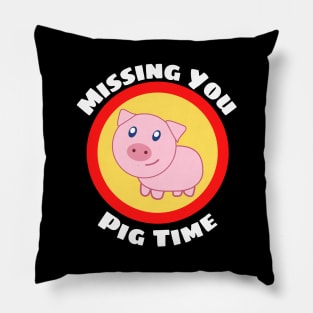 Missing You Pig Time - Pig Pun Pillow