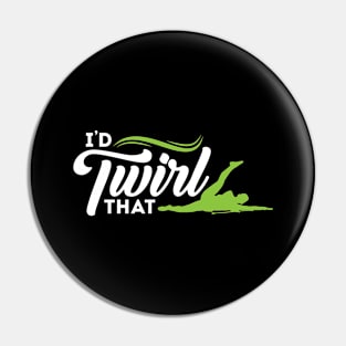 I'd Twirl That - Baton Twirler Pin