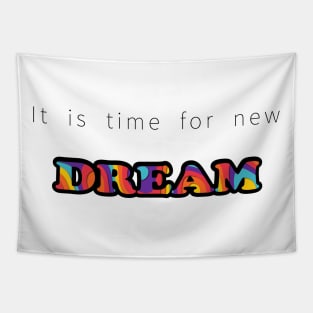 It is time for new dream Tapestry