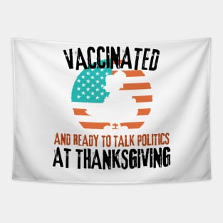 Vaccinated and ready to talk politics at Thanksgiving - Funny Thanksgiving Tapestry