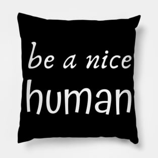 Be a Nice Human Pillow