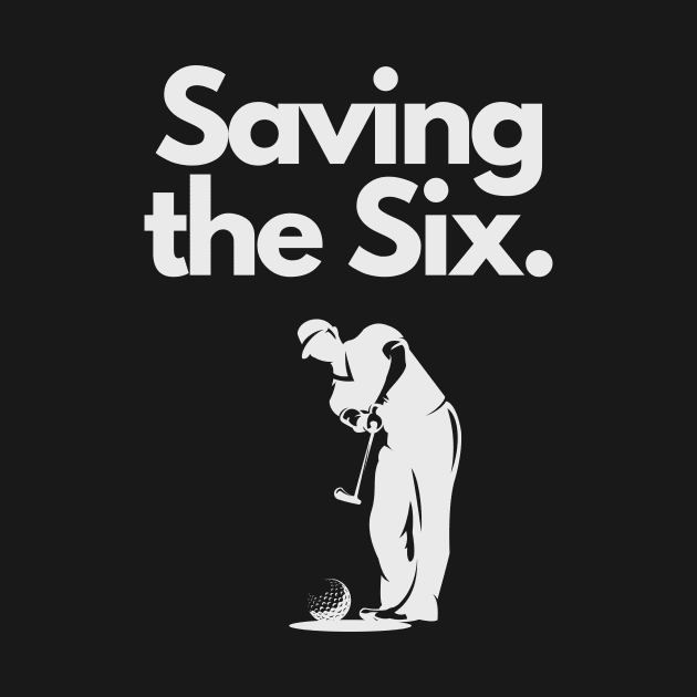 Golf Tee Shirt - Saving the Six by Fade Golf