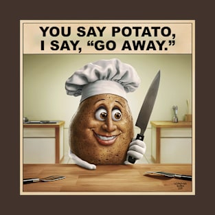 You say potato... T-Shirt