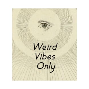 Weird Vibes Only T-Shirt